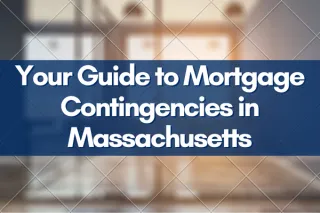 Your Guide to Mortgage Contingencies in Massachusetts