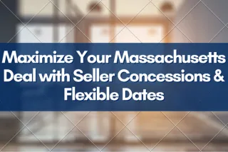 Maximize Your Massachusetts Deal with Seller Concessions & Flexible Dates