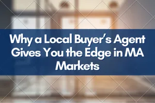 Why a Local Buyer’s Agent Gives You the Edge in MA Markets