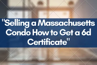 "Selling a Massachusetts Condo How to Get a 6d Certificate"