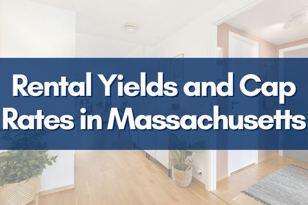 Rental Yields and Cap Rates in Massachusetts