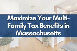 Maximize Your Multi-Family Tax Benefits in Massachusetts
