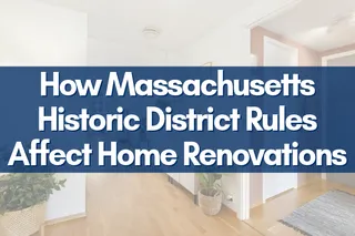 How Massachusetts Historic District Rules Affect Home Renovations