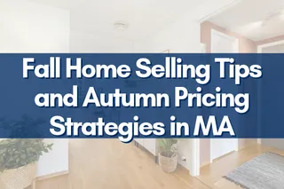 Fall Home Selling Tips and Autumn Pricing Strategies in MA