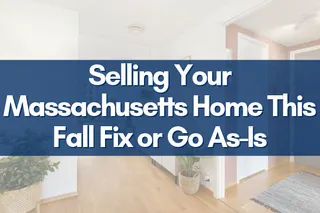 Selling Your Massachusetts Home This Fall Fix or Go As-Is