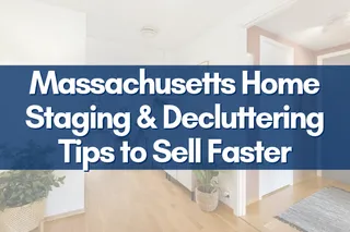 Massachusetts Home Staging & Decluttering Tips to Sell Faster