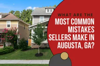 What Are the Most Common Mistakes Sellers Make in Augusta, GA?