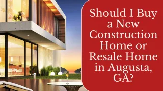 Should I Buy a New Construction Home or Resale Home in Augusta, GA?