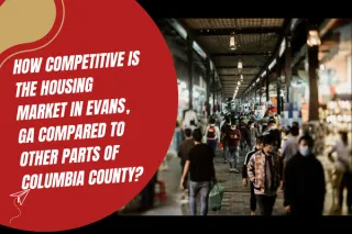 How Competitive Is the Housing Market in Evans, GA Compared to Other Parts of Columbia County?