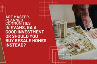 Are Master-Planned Communities in Evans, GA a Good Investment or Should You Buy Resale Homes Instead?