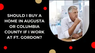 Should I Buy a Home in Augusta or Columbia County if I Work at Ft. Gordon?