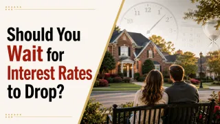 Should You Wait for Interest Rates to Drop Before Buying a Home?