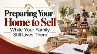 Preparing Your Home to Sell While Your Family Still Lives There