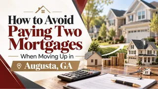 How to Avoid Paying Two Mortgages When Moving Up in Augusta, GA