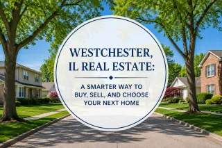 Westchester, IL Real Estate: A Smarter Way to Buy, Sell, and Choose Your Next Home