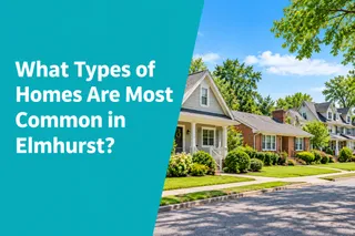 What Types of Homes Are Most Common in Elmhurst?