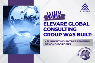 Why Elevare Global Consulting Group Was Built: Supporting Entrepreneurs Beyond Borders