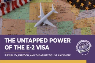 The Untapped Power of the E-2 Visa: Flexibility, Freedom, and the Ability to Live Anywhere