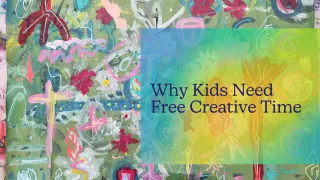 Why Kids Need Free Creative Time