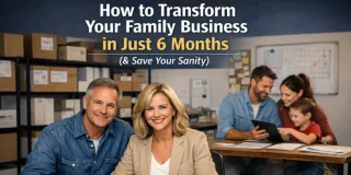 How to transform your family business in just 6 months (& save your sanity)…
