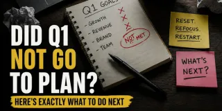 Did Q1 Not Go to Plan? Here’s Exactly What To Do Next.