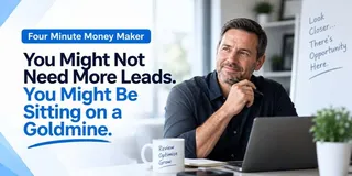 Four Minute Money Maker You Might Not Need More Leads. You Might Be Sitting on a Goldmine.