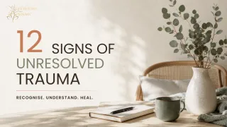 How Do You Know If Trauma Is Unresolved? 12 Signs of Unresolved Trauma