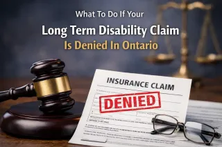 What To Do If Your Long Term Disability Claim Is Denied In Ontario