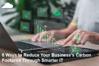 8 Ways to Reduce Your Business’s Carbon Footprint Through Smarter IT