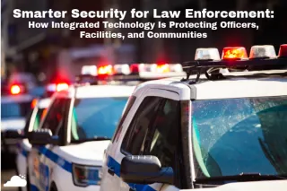 Smarter Security for Law Enforcement: Protecting Officers, Facilities, and Communities