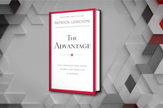 The Advantage by Patrick Lencioni Summary: Why "Smart" Businesses Still Fail