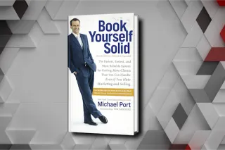 Book Yourself Solid by Michael Port Summary: Stop Begging For Bad Clients