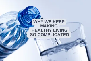 Why We Keep Making Healthy Living So Complicated