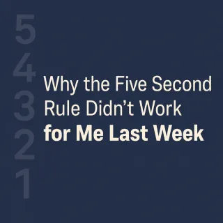 Why the Five Second Rule Didn't Work for Me Last Week