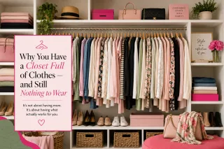 Why You Have a Closet Full of Clothes — and Still Nothing to Wear