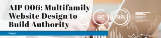 AIP 006: Multifamily Website Design to Build Authority