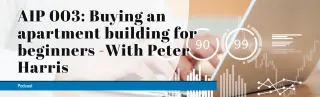 AIP 003: Buying an apartment building for beginners -With Peter Harris