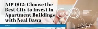 AIP 002: Choose the Best City to Invest in Apartment Buildings with Neal Bawa