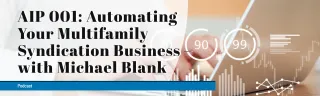 AIP 001: Automating Your Multifamily Syndication Business – with Michael Blank