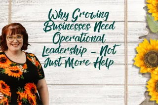 Why Growing Businesses Need Operational Leadership — Not Just More Help