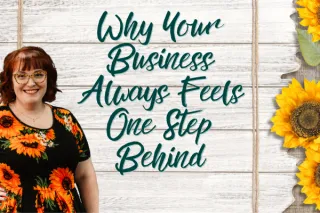 Why Your Business Feels Like It’s Always One Step Behind