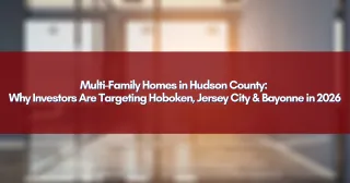 Multi-Family Homes in Hudson County: Why Investors Are Targeting Hoboken, Jersey City & Bayonne in 2026