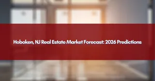 Hoboken, NJ Real Estate Market Forecast: 2026 Predictions