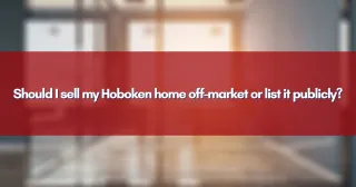 Should I sell my Hoboken home off-market or list it publicly?