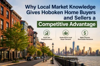 Why Local Market Knowledge Gives Hoboken Home Buyers and Sellers a Competitive Advantage