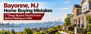 Bayonne, NJ Home Buying Mistakes: 7 Things Buyers Should Know Before Making an Offer