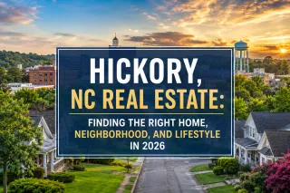 Hickory, NC Real Estate: Finding the Right Home, Neighborhood, and Lifestyle in 2026