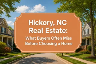 Hickory, NC Real Estate: What Buyers Often Miss Before Choosing a Home
