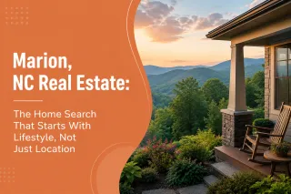 Marion, NC Real Estate: The Home Search That Starts With Lifestyle, Not Just Location