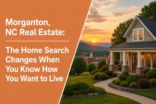 Morganton, NC Real Estate: The Home Search Changes When You Know How You Want to Live